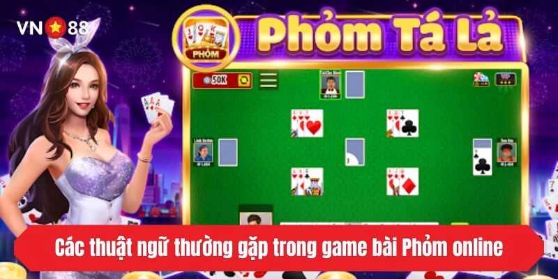 Các thuật ngữ thường gặp trong game bài Phỏm VN88